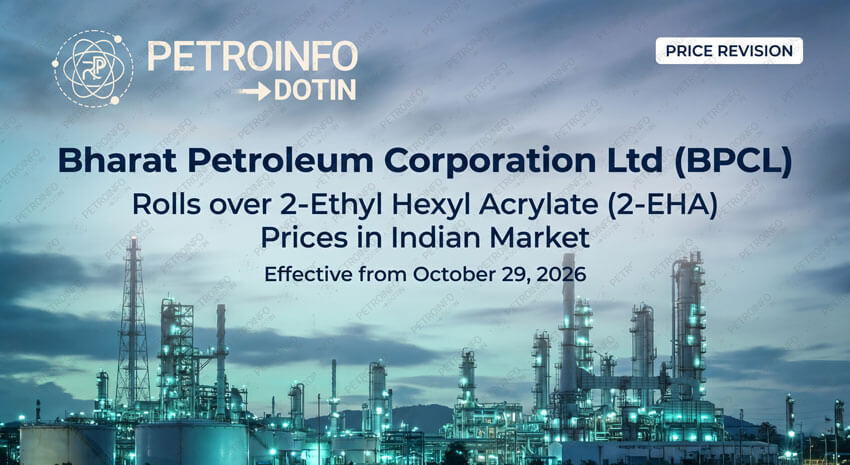 Bharat Petroleum Corporation Ltd (BPCL) Rolls over 2-Ethyl Hexyl Acrylate (2-EHA) Prices in Indian Market