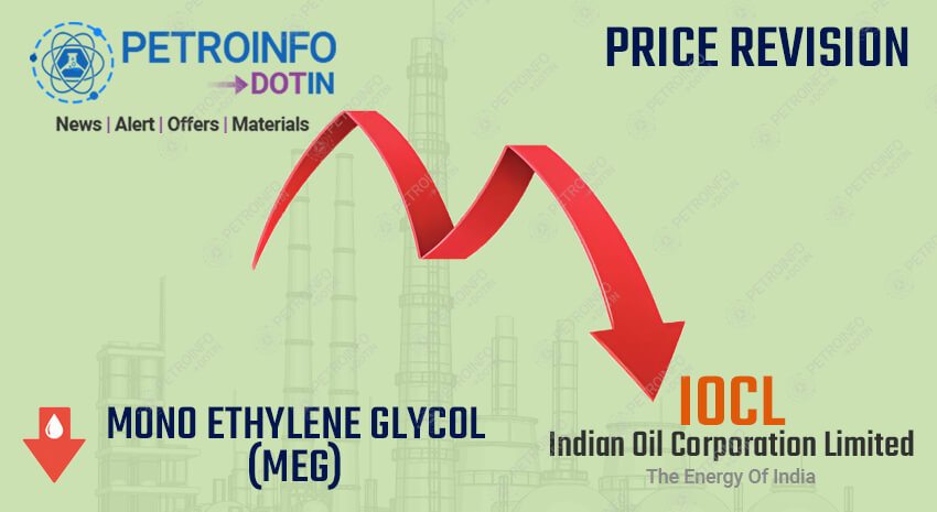 Indian Oil Corporation Limited (IOCL) Decreases Mono ethylene glycol (MEG) Prices in Indian Market