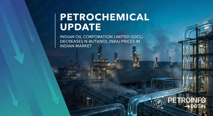 Indian Oil Corporation Limited (IOCL) Decreases N-Butanol (NBA) Prices in Indian Market
