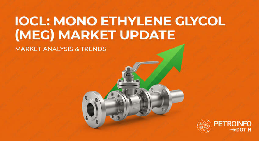 Indian Oil Corporation Limited (IOCL) Increases Mono ethylene glycol (MEG) Prices in Indian Market